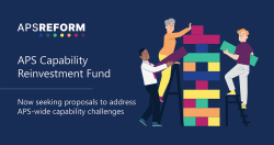 An image containing the text APS Reform: APS Capability Reinvestment Fund Now seeking proposals to address APS-wide capability challenges.